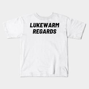 Lukewarm Regards! Kids T-Shirt